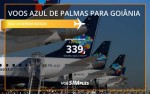 Passagem aérea promocional Azul saindo Palmas